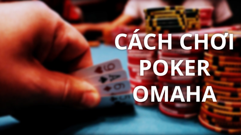 Poker Omaha là gì? Tổng hợp thông tin chi tiế về Poker Omaha